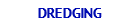 DREDGING